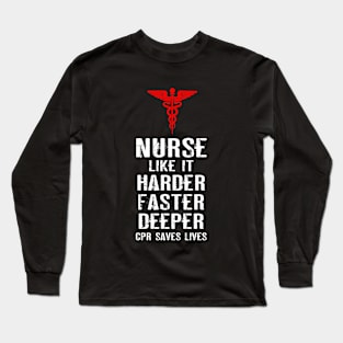 Nurse like it harder faster deeper cpr saves lives Long Sleeve T-Shirt